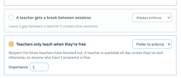 Two rule cards. The first, A teacher gets a break between sessions, has an empty tickbox and a dropdown reading Always enforce. The second, Teachers only teach when they're free, has a filled tickbox, a dropdown reading Prefer to enforce, and an Importance field set to 1.